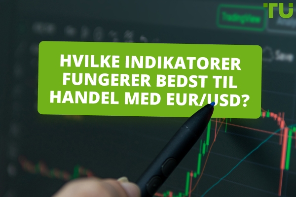 Hvordan finder man ud af, hvilken indikator der er bedst til handel med EUR/USD?